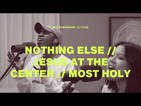 NL@YH Worship | Nothing Else // Jesus at the Center // Most Holy | 7/17/22