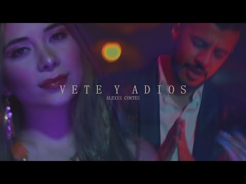 VETE Y ADIOS - Alexis Cortes (Videoclip oficial)