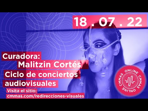 Concierto Redirecciones Visuales - Curadora: Malitzin Cortés