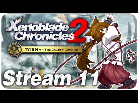Over Despair and Animus - Xenoblade Chronicles 2: Torna - The Golden Country [Stream 11]