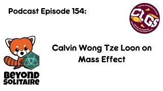 Beyond Solitaire Podcast 154: Calvin Wong Tze Loon on Mass Effect