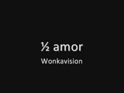 1/2 amor - Wonkavision