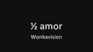 1/2 amor - Wonkavision