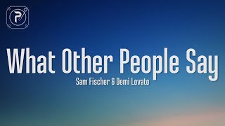 Demi Lovato &amp; Sam Fischer - What Other People Say (Lyrics)