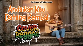 Download lagu ANDAIKAN KAU DATANG KEMBALI || COVER REGGAE SANTUY || TONKTUNE mp3