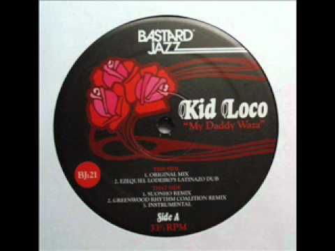 Kid Loco   My Daddy Waza Ezequiel Lodeiro  Latinazo dub mix