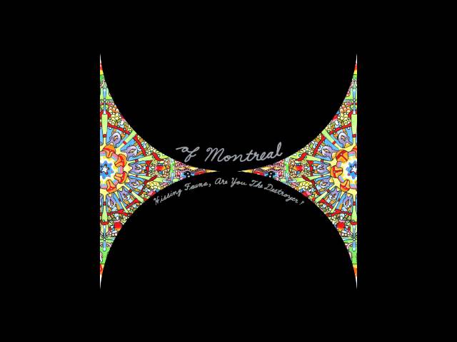 Of Montreal — Hissing Fauna, Are You The Destroyer?