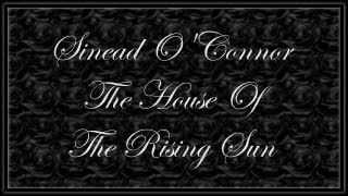 Sinead O&#39;Connor ~ The House Of The Rising Sun