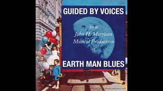 Guided By Voices - Earth Man Blues (Full Album Premiere)