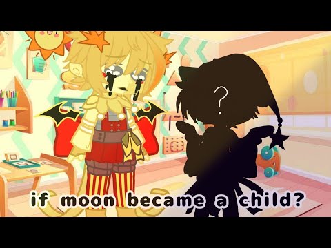 if moon became a child || gacha || security breach || not original || enjoy