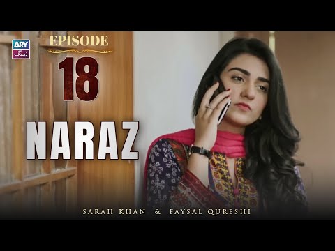 Naraz Episode 18 | Sarah Khan | Faysal Qureshi | ARY Zindagi Drama