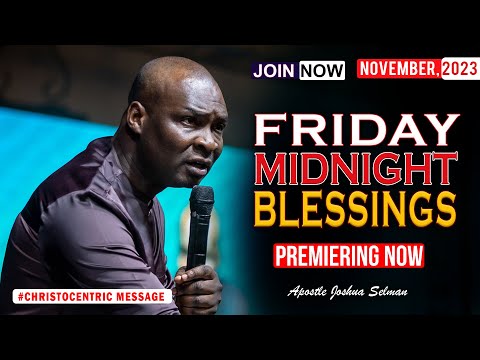 FRIDAY MIDNIGHT BLESSINGS, 3rd NOVEMBER 2023 - APOSTLE JOSHUA SELMAN Good Word