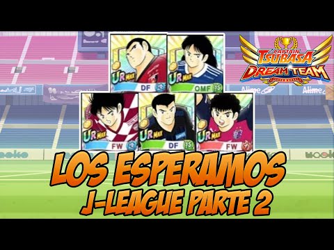 ESPERANDO A LOS J LEAGUE PARTE 2 | CAPTAIN TSUBASA DREAM TEAM