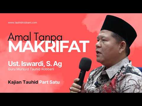 AMAL TANPA MAKRIFAT - KAJIAN TAUHID | UST. ISWARDI, S. AG (PART 1/3)