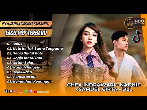 1000X - Ghea Indrawari | KOTA INI TAK SAMA TANPAMU - Nadhif | SENJA SUDUT | LAGU POP TERPOPULER 2026