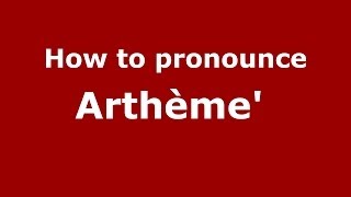How to pronounce Arthème' 