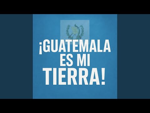 Guatemala Es Mi Tierra