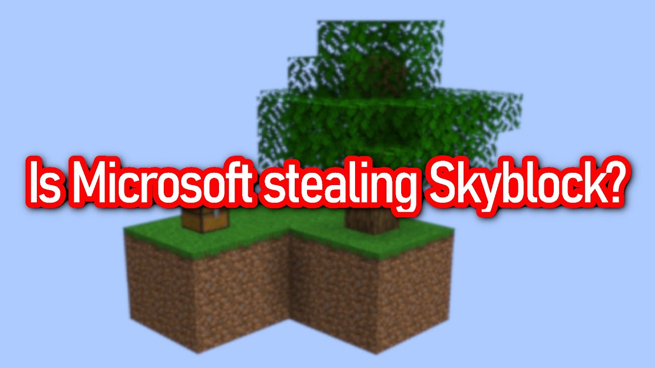 Skyblock is being taken by Microsoft.