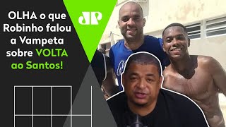 Vampeta: Robinho está muito perto de voltar ao Santos
