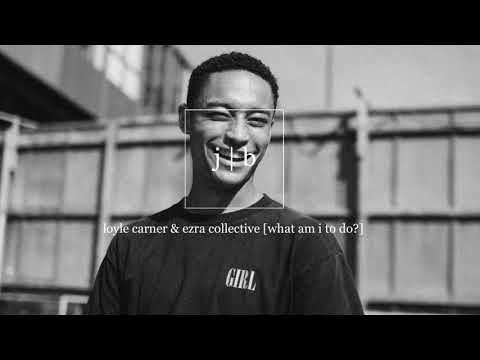 Loyle Carner & Ezra Collective - What Am I to Do?