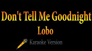 Lobo - Don&#39;t Tell Me Goodnight (Karaoke)