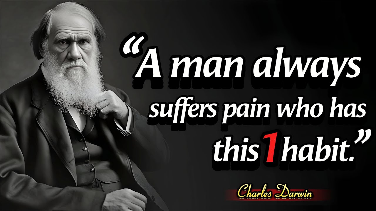 A Man Always Suffers The Pain Who Has 1 Habit | Charles Darwin Life Changing Quotes