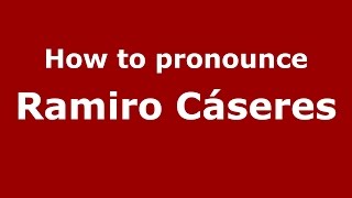 How to pronounce Ramiro Cáseres