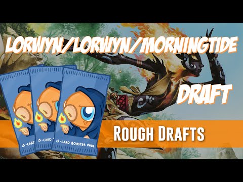 Rough Drafts: Lorwyn/Lorwyn/Morningtide (Drafting)