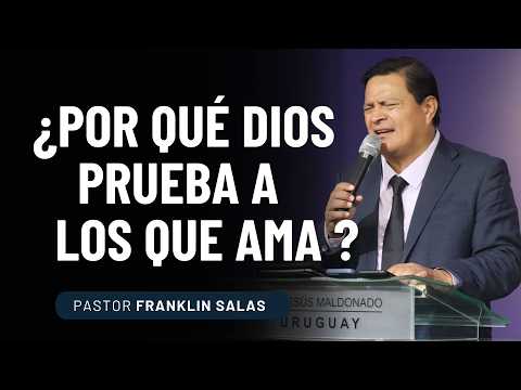 WHY DOES GOD TEST THOSE HE LOVES? Pastor Franklin Salas