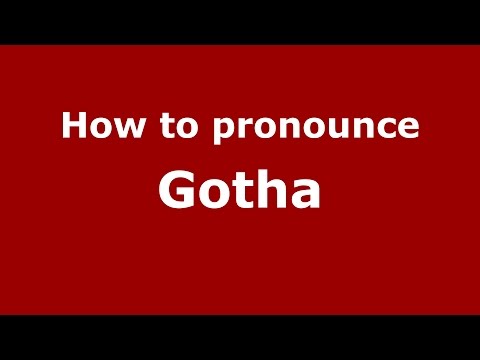 How to pronounce Gotha