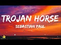 Sebastian Paul - Trojan Horse (Lyrics) 