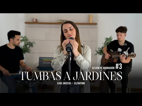 Euge Grosso - Tumbas a Jardines (Elevation Worship)