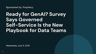 Sponsored by: Prophecy | Ready for GenAI? Survey Says Governed Self-Service Is the New Playbook for Data Teams
