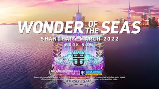 Wonder of the Seas: Shanghai 2022 Wonder of the Seas: Shanghai 2022