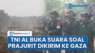 TNI AL Buka Suara soal 20.000 Prajurit Dikirim ke Gaza, Kerahkan Korps Kesehatan & Konstruksi