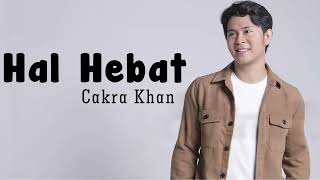 Download lagu Cakra Khan - Hal Hebat | Lirik Video mp3 Download lagu Cakra Khan - Hal Hebat | Lirik Video mp3