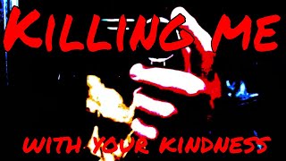 Killing Me With Your Kindness by Abraham Cloud