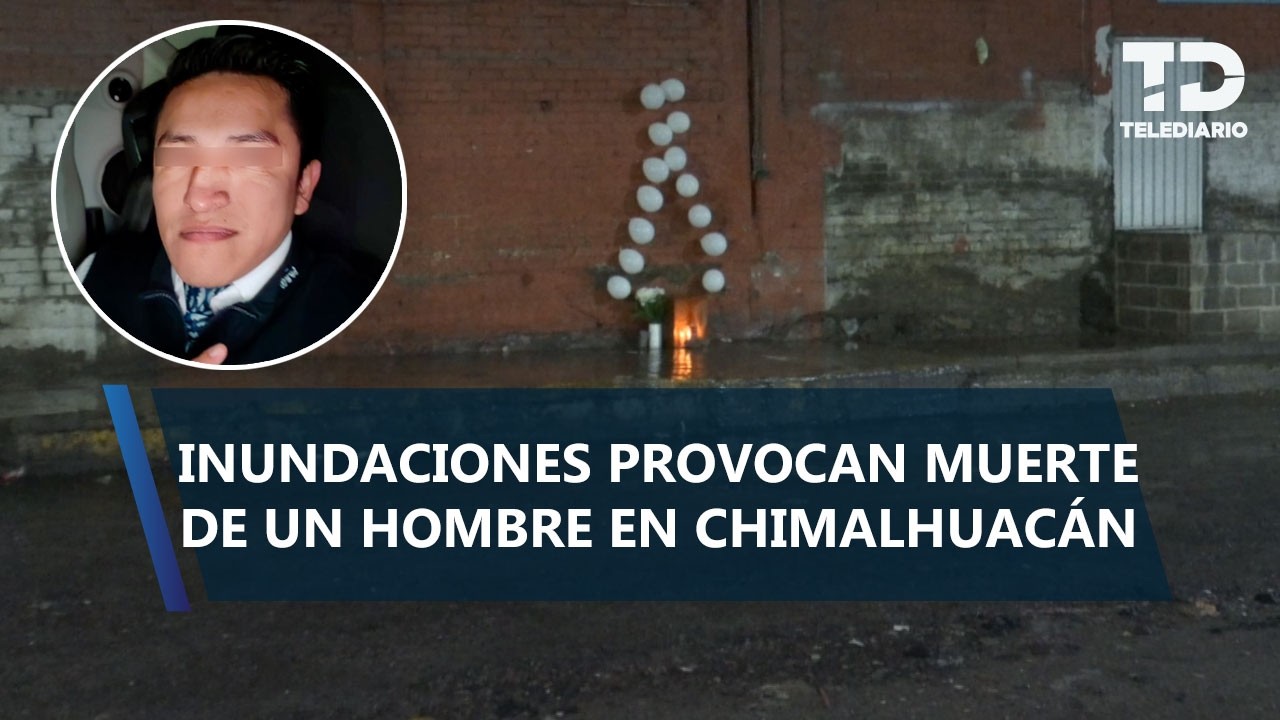 Hombre muere arrastrado por inundación en Chimalhuacán, Edomex