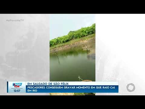 Em Salgado de São Félix: pescadores conseguem grvar momento em que raio cai em rio - O Povo na TV