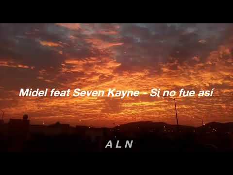 MIDEL feat SEVEN KAYNE - SI NO FUE ASÍ (LETRA)