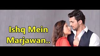 Ishq Mein Marjawan - Colors TV - Lyrics -TV Serial-Arjun Bijlani & Alisha Panwar-Romantic Hindi Song