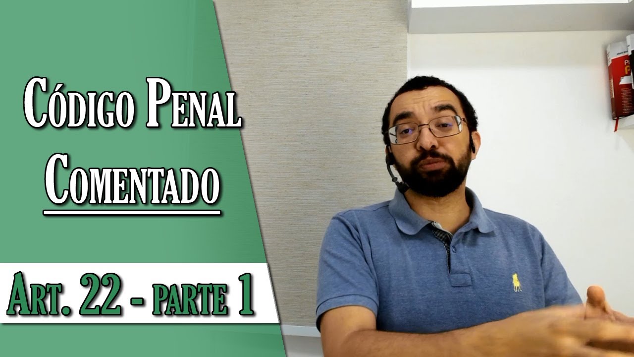 Código Penal Comentado - Art. 22 - Parte 1