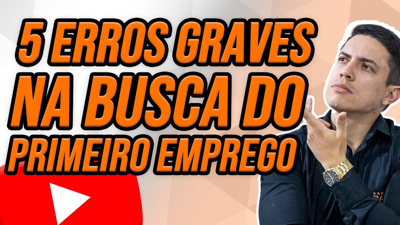 PRIMEIRO EMPREGO SEM EXPERIÊNCIA – 5 ERROS NA BUSCA DO PRIMEIRO EMPREGO