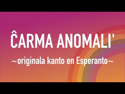 Ĉarma Anomali’ (“Charming Anomaly”) — ESPERANTO SONG