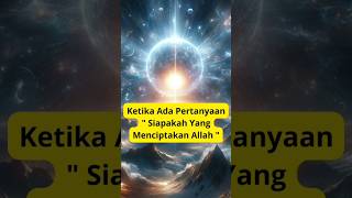 Download lagu Ketika Ada Pertanyaan ' Siapakah Yang Menciptakan Allah ' mp3