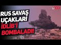 Suriye’nin İdlib bölgesine bomba yağdı!