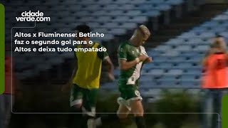 Altos x Fluminense: Betinho faz o segundo gol para o Altos e deixa tudo empatado