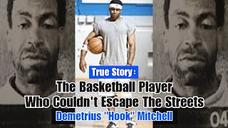The Basketball Player Who Couldn't Escape The Streets - Demetrius Hook Mitchell