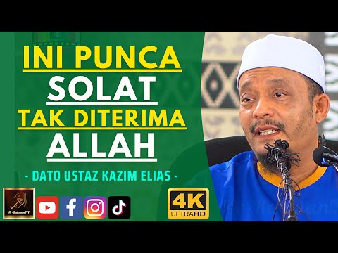Dato Ustaz Kazim Elias - INI PUNCA SOLAT TAK DITERIMA ALLAH