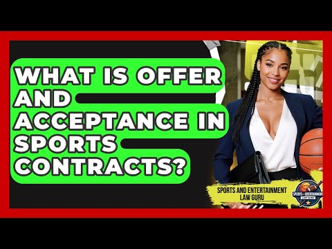 What Is Offer And Acceptance In Sports Contracts? - Sports and Entertainment Law Guru
